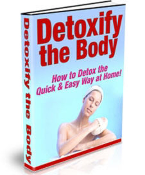 Product picture Detoxify The Body -How To Detox The Quick & Easy Way At Home